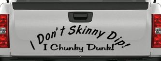 I Don't Skinny Dip I Chunky Dunk Funny Car or Truck Window Decal Sticker (Black)
