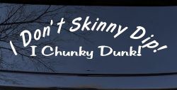 I Don't Skinny Dip I Chunky Dunk Funny Car or Truck Window Decal Sticker