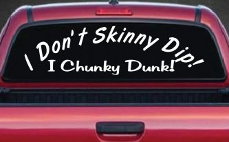 I Don't Skinny Dip I Chunky Dunk Funny Car or Truck Window Decal Sticker