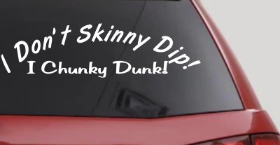 I Dont Skinny Dip I chunky dunk Car or Truck Vinyl Window Decal Sticker