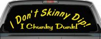 I Don't Skinny Dip I Chunky Dunk Funny Car or Truck Window Decal Sticker (Yellow)