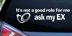 It's Not a Good Role For Me Ask my Ex Funny Marriage Car or Truck Window Decal Sticker