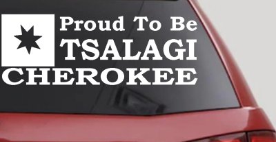 Cherokee Proud To Be Tsalagi Car or Truck Vinyl Window Decal Sticker