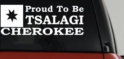 Cherokee Proud To Be Tsalagi Car or Truck Vinyl Window Decal Sticker
