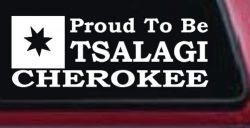 Cherokee Proud To Be Tsalagi native American Indian Car or Truck Window Decal Sticker