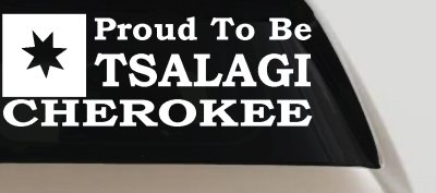 Cherokee Proud To Be Tsalagi Car or Truck Vinyl Window Decal Sticker