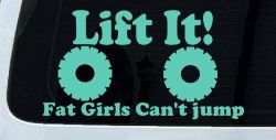 Lift It Fat Girls Can't Jump Funny Off Road Car or Truck Window Decal Sticker (Mint)