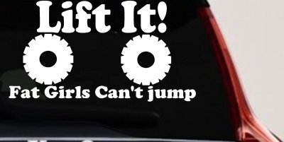 Lift It Fat Girls Cant Jump Decal for Car Truck Window Vinyl Sticker