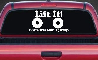 Lift It Fat Girls Can't Jump Funny Off Road Car or Truck Window Decal Sticker