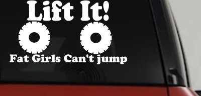 Lift It Fat Girls Cant Jump Decal for Car Truck Window Vinyl Sticker