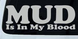 Mud Is In My Blood Off Road Car or Truck Window Decal Sticker (Light Gray)