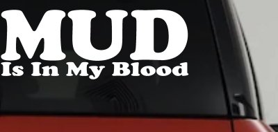 Mud Is In My Blood Off Road Decal for Trucks & Cars - Vinyl Sticker