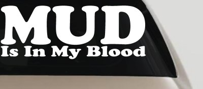 Mud Is In My Blood Off Road Decal for Trucks & Cars - Vinyl Sticker