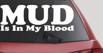 Mud Is In My Blood Off Road Decal for Trucks & Cars - Vinyl Sticker