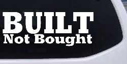 Built Not Bought Off Road Car or Truck Window Decal Sticker