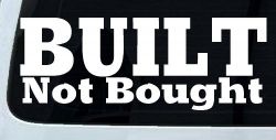 Built Not Bought Off Road Car or Truck Window Decal Sticker
