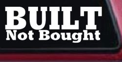 Built Not Bought Off Road Car or Truck Window Decal Sticker