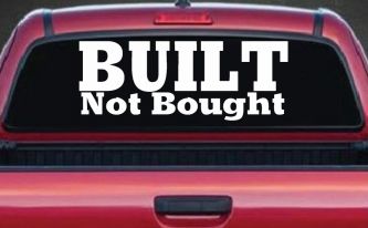 Built Not Bought Off Road Car or Truck Window Decal Sticker