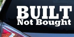 Built Not Bought Off Road Car or Truck Window Decal Sticker