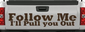 Follow Me I'll Pull You Out Off Road Car or Truck Window Decal Sticker (Brown)