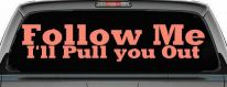 Follow Me I'll Pull You Out Off Road Car or Truck Window Decal Sticker (Coral)