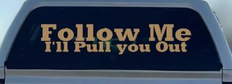 Follow Me I'll Pull You Out Off Road Car or Truck Window Decal Sticker (Light Brown)