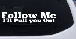 Follow Me I'll Pull You Out Off Road Car or Truck Window Decal Sticker