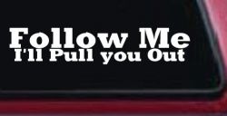 Follow Me I'll Pull You Out Off Road Car or Truck Window Decal Sticker