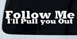 Follow Me I'll Pull You Out Off Road Car or Truck Window Decal Sticker