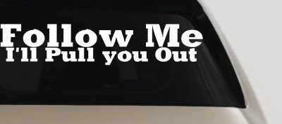 Follow Me Ill Pull You Out Off Road Decal Truck Car Window Sticker