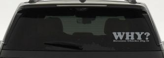 Why Because Chicks Dig It Funny Off Road Car or Truck Window Decal Sticker (Telegrey)