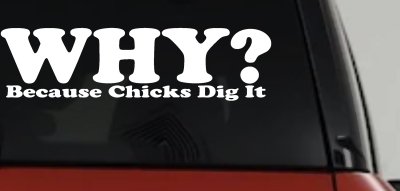 Why Because Chicks Dig It Funny Off Road Truck Car Window Decal Sticker