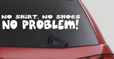 No Shoes No Shirt No Problem Car or Truck Window Vinyl Decal Sticker