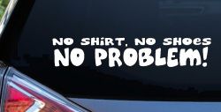 No Shoes No Shirt No Problem Car or Truck Window Decal Sticker