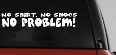 No Shoes No Shirt No Problem Car or Truck Window Vinyl Decal Sticker