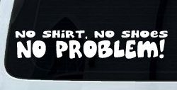 No Shoes No Shirt No Problem Car or Truck Window Decal Sticker