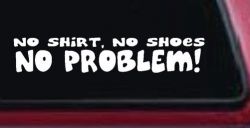 No Shoes No Shirt No Problem Car or Truck Window Decal Sticker