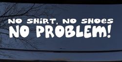 No Shoes No Shirt No Problem Car or Truck Window Decal Sticker