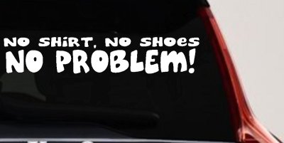 No Shoes No Shirt No Problem Car or Truck Window Vinyl Decal Sticker