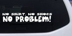 No Shoes No Shirt No Problem Car or Truck Window Decal Sticker