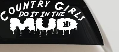 Country Girls Do It In the Mud Car or Truck Vinyl Window Decal Sticker