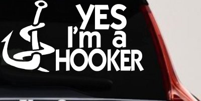 Yes Im A Hooker Fishing Car or Truck Vinyl Window Decal Sticker