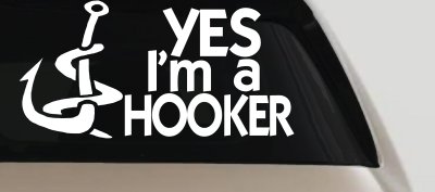 Yes Im A Hooker Fishing Car or Truck Vinyl Window Decal Sticker