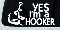 Yes I'm A Hooker Funny Fishing Car or Truck Window Decal Sticker