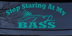 Stop Staring At My Bass Funny Fishing Car or Truck Window Decal Sticker (Turquoise)