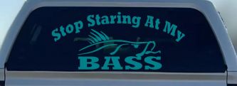 Stop Staring At My Bass Funny Fishing Car or Truck Window Decal Sticker (Turquoise Blue)