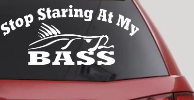 Stop Staring At My Bass Funny Fishing Car Truck Window Vinyl Decal