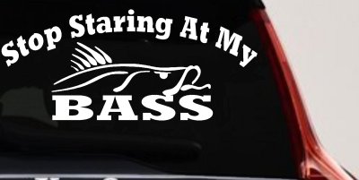 Stop Staring At My Bass Funny Fishing Car Truck Window Vinyl Decal