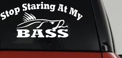 Stop Staring At My Bass Funny Fishing Car Truck Window Vinyl Decal