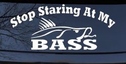 Stop Staring At My Bass Funny Fishing Car or Truck Window Decal Sticker